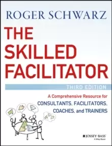 Image of The Skilled Facilitator : A Comprehensive Resource for Consultants, Facilitators, Coaches, and Trainers