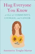 Image of hug everyone you know a year of community courage and cancer