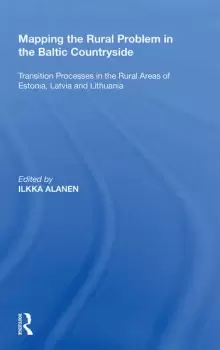Image of Mapping the Rural Problem in the Baltic CountrysideTransition Processes in the Rural Areas of Estonia Latvia and Lithuania