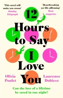 Image of 12 Hours To Say I Love You : Emotional and uplifting, escape in 2023 with the most romantic debut fiction novel