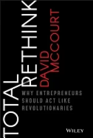 Image of total rethink why entrepreneurs should act like revolutionaries mccourt dav