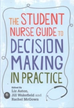 Image of The Student Nurse Guide to Decision Making in Practice by Liz Aston Paperback