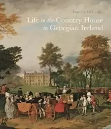 Image of Life in the Country House in Georgian Ireland