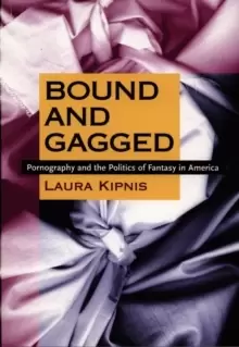 Image of Bound and Gagged : Pornography and the Politics of Fantasy in America