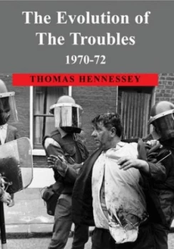 Image of The Evolution of the Troubles 1970-72 by Thomas Hennessey Hardback