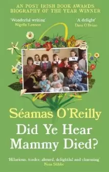 Image of Did Ye Hear Mammy Died? by Seamas O'Reilly