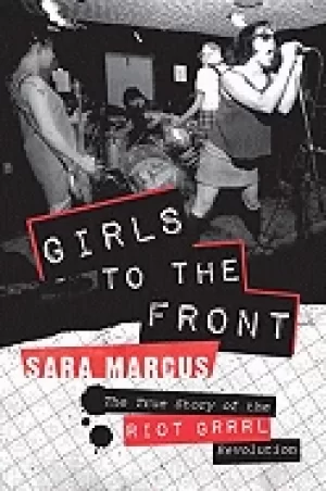 Image of girls to the front the true story of the riot grrrl revolution