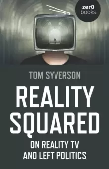 Image of Reality Squared - On Reality TV and Left Politics