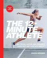 Image of 12 minute athlete get fitter faster and stronger using hiit and your bodyw