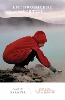 Image of Anthropocene Poetics : Deep Time, Sacrifice Zones, and Extinction