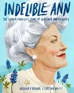 Image of indelible ann the larger than life story of governor ann richards