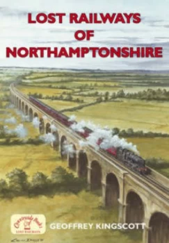 Image of Lost Railways of Northamptonshire by Geoffrey Kingscott Paperback