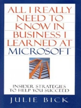 Image of All I Really Need to Know in Business I Learned at Microsoft by Julie Bick Hardback