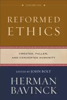 Image of Reformed Ethics : Created, Fallen, and Converted Humanity