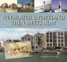 Image of Weymouth & Portland Then Meets Now