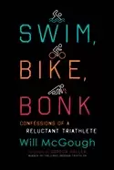 Image of Swim, Bike, Bonk : Confessions of a Reluctant Triathlete