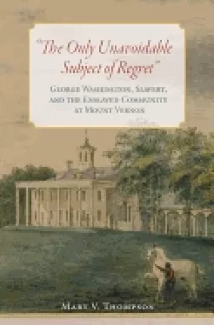 Image of only unavoidable subject of regret george washington slavery and the ensla