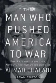 Image of The Man Who Brought America to War by Aram Roston Hardback