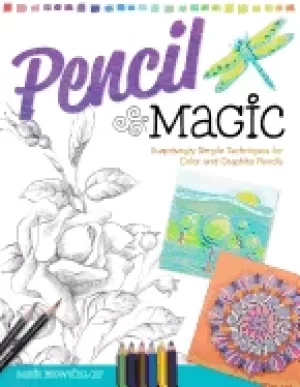Image of pencil magic surprisingly simple techniques for color and graphite pencils