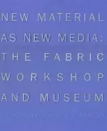 Image of new material as new media the fabric workshop and museum