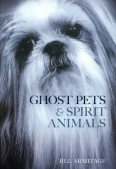 Image of Ghost pets & spirit animals by Jill Armitage