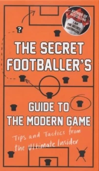Image of The Secret Footballers Guide to the Modern Game by Secret Footballer Hardback