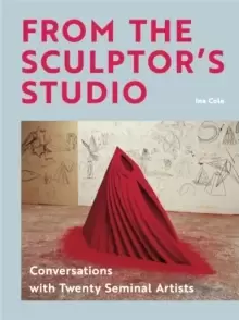 Image of From the Sculptor's Studio : Conversations with 20 Seminal Artists