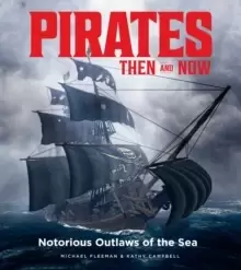 Image of Pirates Then & Now : Notorious Outlaws of the Sea