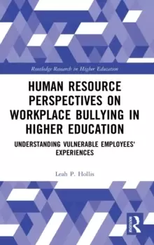 Image of Human Resource Perspectives on Workplace Bullying in Higher Education : Understanding Vulnerable Employees' Experiences