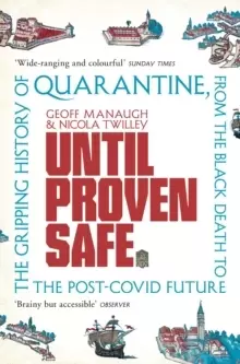 Image of Until Proven Safe : The gripping history of quarantine, from the Black Death to the post-Covid future