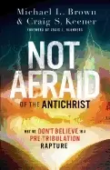 Image of not afraid of the antichrist why we dont believe in a pre tribulation raptu
