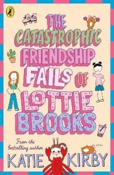 Image of The Catastrophic Friendship Fails of Lottie Brooks by Katie Kirby
