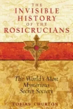 Image of invisible history of the rosicrucians the worlds most mysterious secret soc