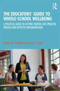 Image of The Educators Guide to Whole-school WellbeingA Practical Guide to Getting Started Best-practice Process and Effective Implementation