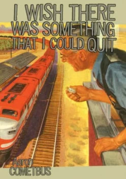 Image of I Wish There Was Something I Could Quit by Aaron Cometbus Paperback