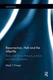 Image of Resurrection Hell and the Afterlife Body and Soul in Antiquity Judaism and Early Christianity