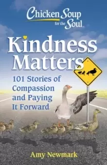 Image of Chicken Soup for the Soul: Kindness Matters : 101 Feel-Good Stories of Compassion & Paying It Forward