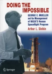 Image of Doing the Impossible : George E. Mueller and the Management of NASA's Human Spaceflight Program