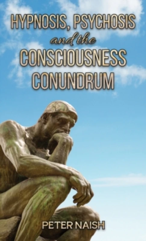 Image of Hypnosis, Psychosis and the Consciousness Conundrum. Paperback. By Peter L N Naish Books