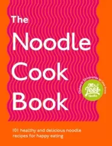 Image of The Noodle Cookbook : 101 healthy and delicious noodle recipes for happy eating
