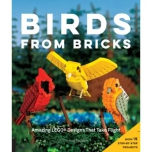 Image of Birds from Bricks : Amazing LEGO(R) Designs That Take Flight - With 15 Step-by-Step Projects