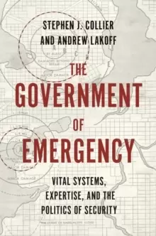 Image of The Government of Emergency : Vital Systems, Expertise, and the Politics of Security
