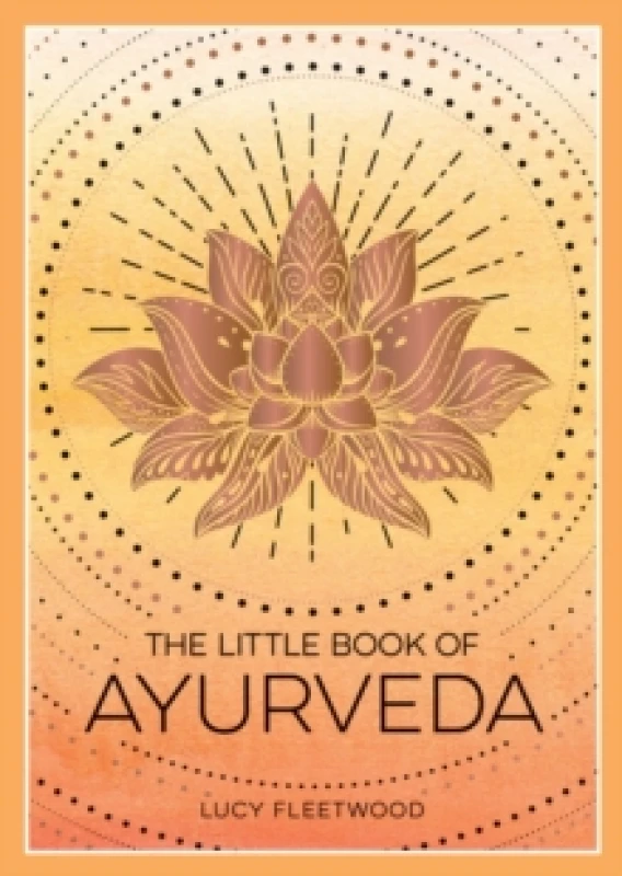 Image of The Little Book of Ayurveda : A Beginner's Guide to the Art of Balancing Mind, Body and Spirit Paperback / softback