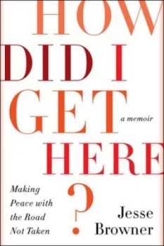Image of How Did I Get Here by Jesse Browner Hardback