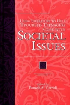 Image of Using Literature to Help Troubled Teenagers Cope with Societal Issues by Pamela Sissi Carroll Hardback