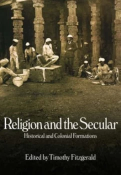 Image of Religion and the Secular by Timothy Fitzgerald Paperback