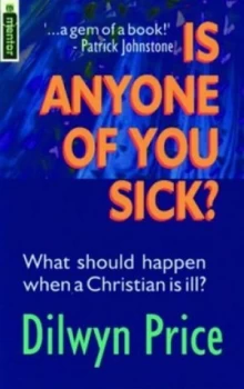 Image of Is Any One of You Sick by Dilwyn Price Book