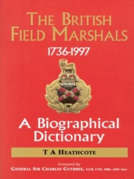 Image of The British Field Marshals 1763-1997 by T. a Heathcote Hardback
