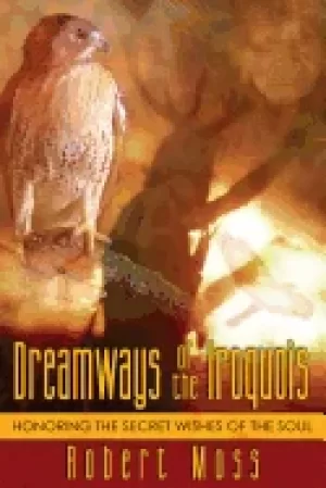 Image of dreamways of the iroquois honoring the secret wishes of the soul