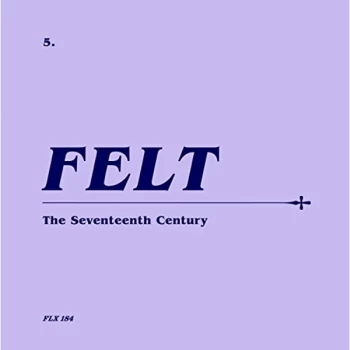 Image of Felt - The Seventeenth Century (Remastered Cd & 7" Vinyl Boxset)